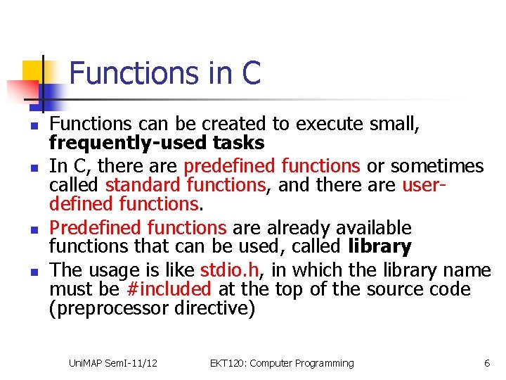 Functions in C n n Functions can be created to execute small, frequently-used tasks