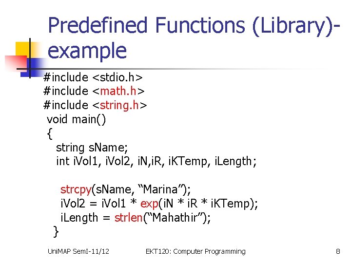 Predefined Functions (Library)example #include <stdio. h> #include <math. h> #include <string. h> void main()