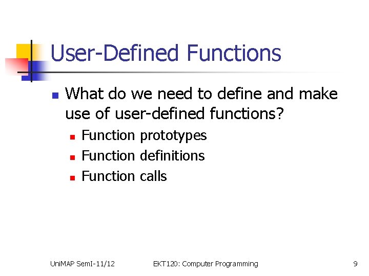 User-Defined Functions n What do we need to define and make use of user-defined