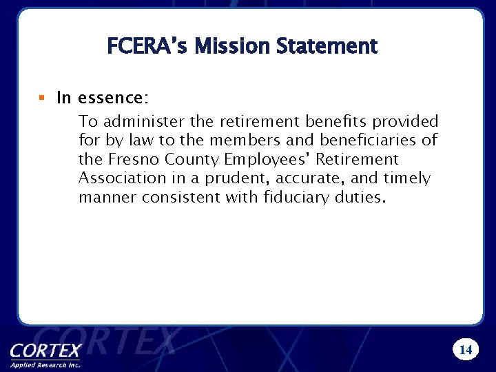 FCERA’s Mission Statement § In essence: To administer the retirement benefits provided for by