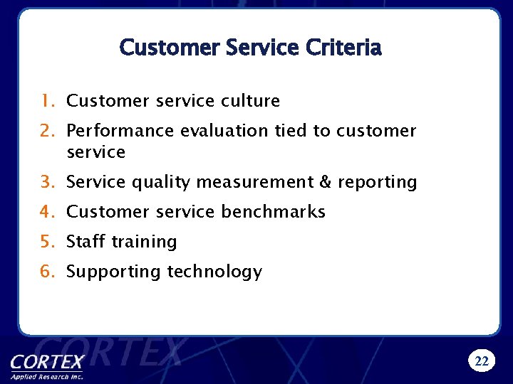 Customer Service Criteria 1. Customer service culture 2. Performance evaluation tied to customer service