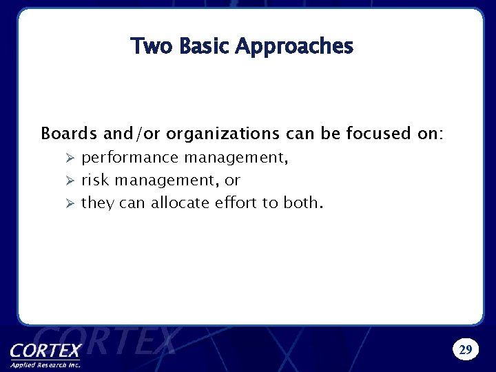 Two Basic Approaches Boards and/or organizations can be focused on: performance management, Ø risk