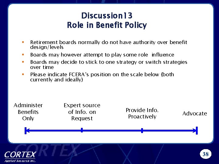 Discussion 13 Role in Benefit Policy § § Retirement boards normally do not have