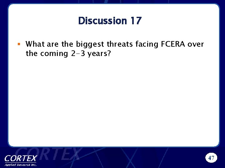 Discussion 17 § What are the biggest threats facing FCERA over the coming 2
