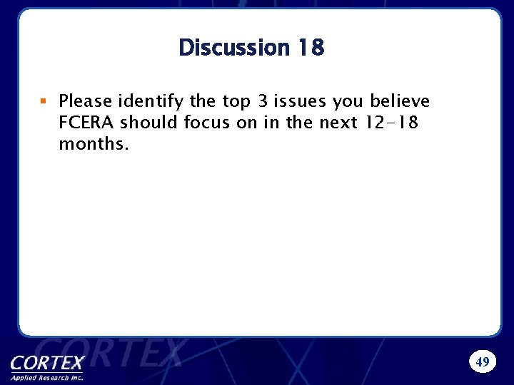 Discussion 18 § Please identify the top 3 issues you believe FCERA should focus