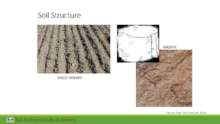 Soil Structure MASSIVE SINGLE GRAINED Source: Know Soil, Know Life, SSSA Soil Science Society