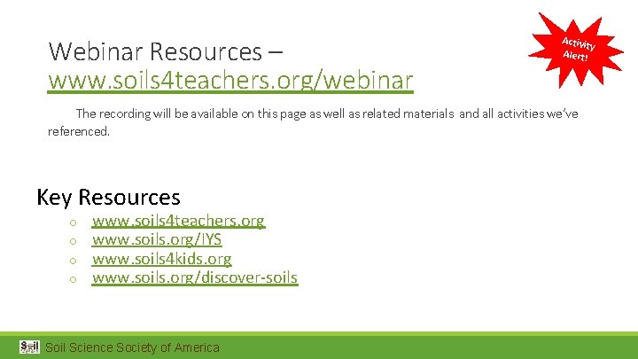 Webinar Resources – www. soils 4 teachers. org/webinar Activit y Alert! The recording will