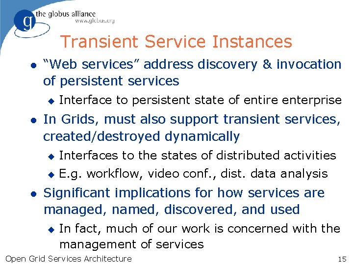 Transient Service Instances l “Web services” address discovery & invocation of persistent services u