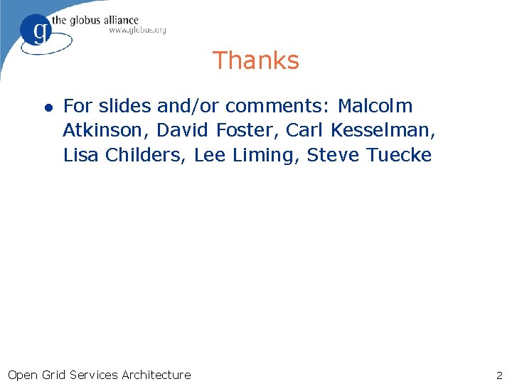 Thanks l For slides and/or comments: Malcolm Atkinson, David Foster, Carl Kesselman, Lisa Childers,