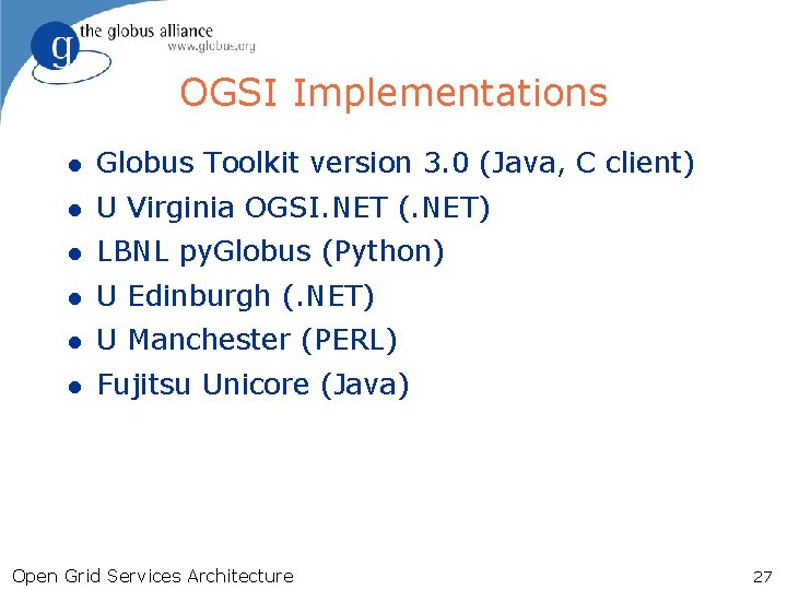 OGSI Implementations l Globus Toolkit version 3. 0 (Java, C client) l U Virginia