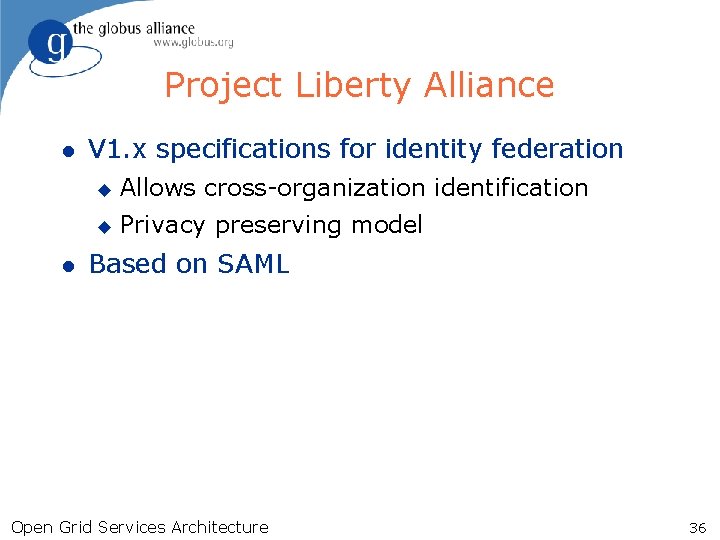 Project Liberty Alliance l l V 1. x specifications for identity federation u Allows