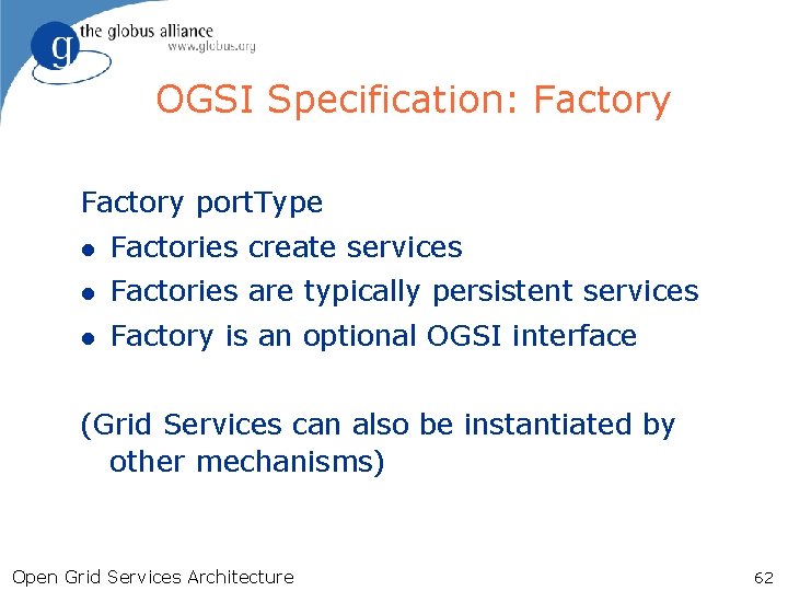 OGSI Specification: Factory port. Type l Factories create services l Factories are typically persistent