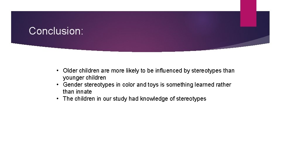 Conclusion: • Older children are more likely to be influenced by stereotypes than younger