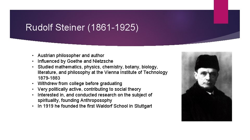 Rudolf Steiner (1861 -1925) • Austrian philosopher and author • Influenced by Goethe and