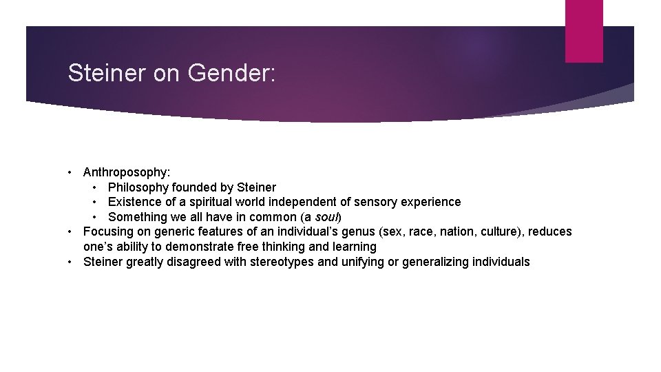 Steiner on Gender: • Anthroposophy: • Philosophy founded by Steiner • Existence of a