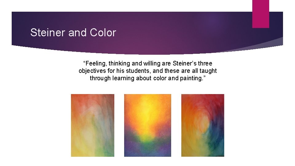 Steiner and Color “Feeling, thinking and willing are Steiner’s three objectives for his students,