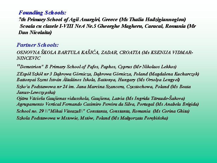 Founding Schools: 7 th Primary School of Agii Anargiri, Greece (Ms Thalia Hadzigiannoglou) Scoala