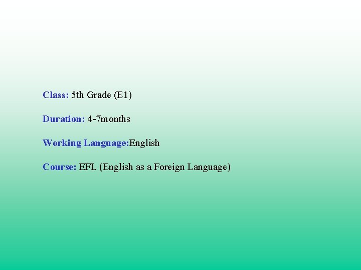 Class: 5 th Grade (E 1) Duration: 4 -7 months Working Language: English Course: