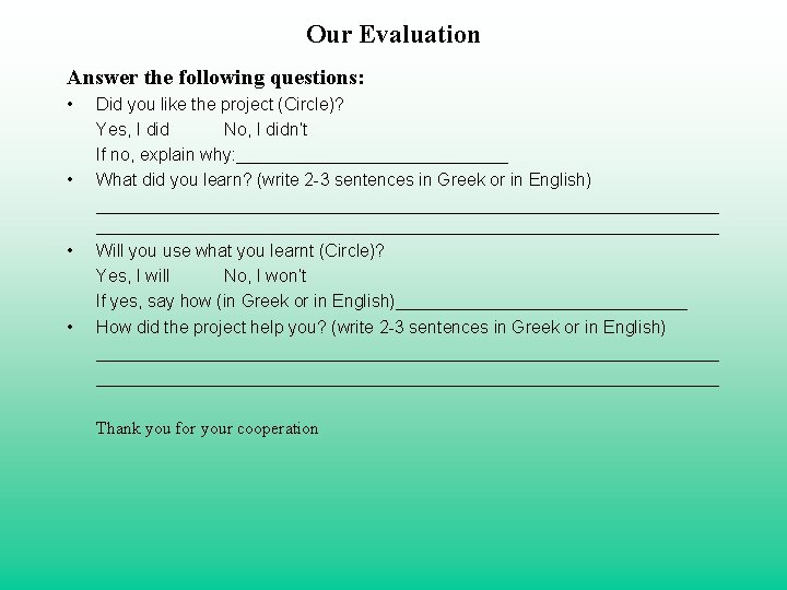 Our Evaluation Answer the following questions: • • Did you like the project (Circle)?