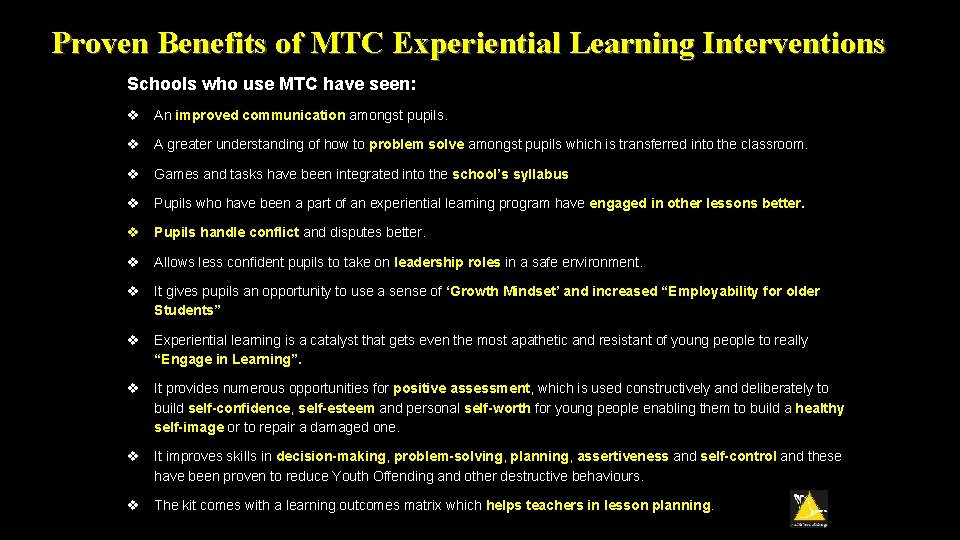 Proven Benefits of MTC Experiential Learning Interventions Schools who use MTC have seen: An