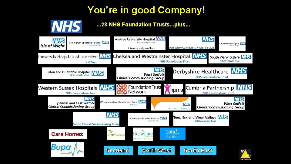 You’re in good Company!. . . 28 NHS Foundation Trusts. . . plus. .