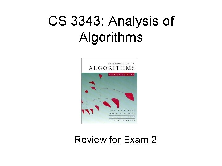 CS 3343: Analysis of Algorithms Review for Exam 2 