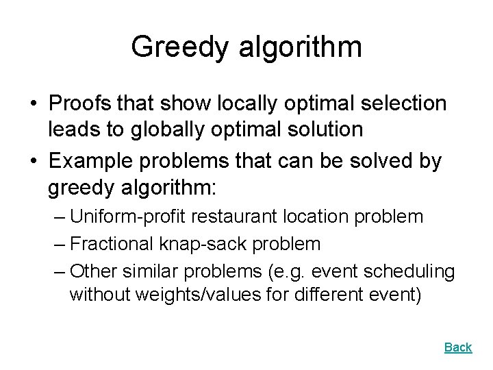 Greedy algorithm • Proofs that show locally optimal selection leads to globally optimal solution