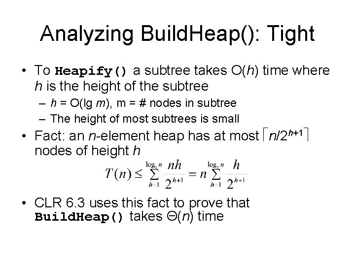 Analyzing Build. Heap(): Tight • To Heapify() a subtree takes O(h) time where h