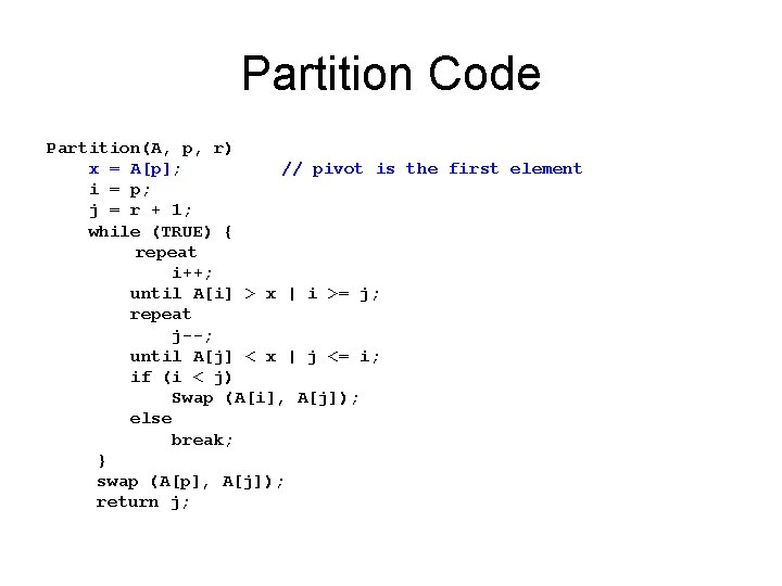 Partition Code Partition(A, p, r) x = A[p]; // pivot is the first element