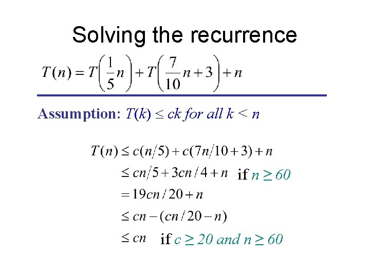 Solving the recurrence Assumption: T(k) £ ck for all k < n if n