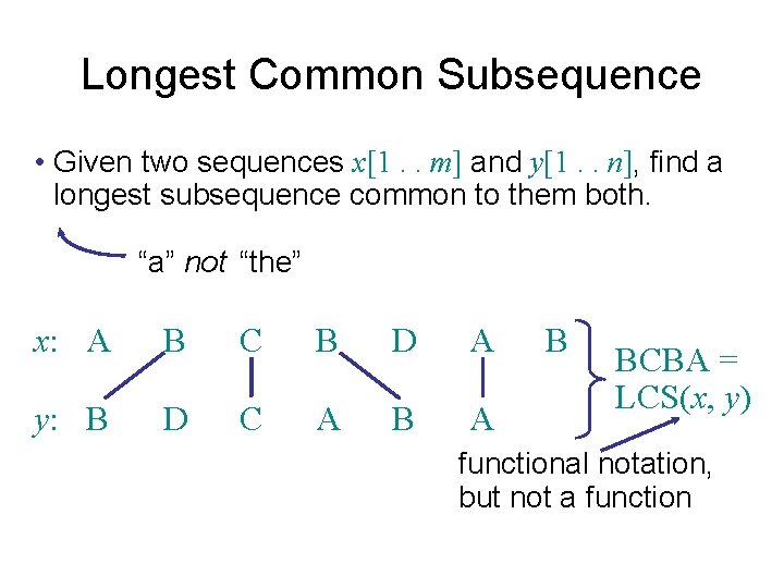 Longest Common Subsequence • Given two sequences x[1. . m] and y[1. . n],