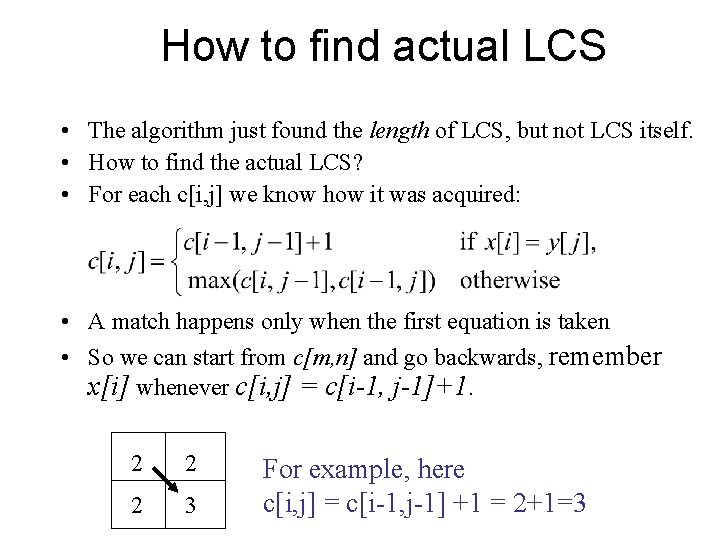 How to find actual LCS • The algorithm just found the length of LCS,