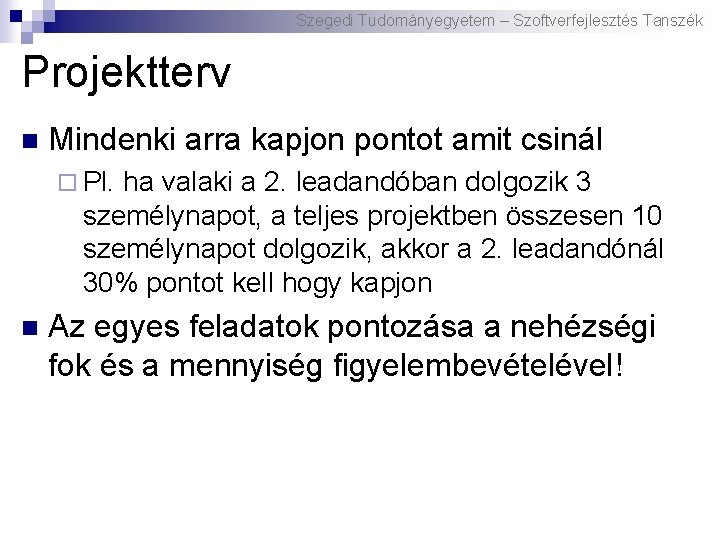 Szegedi Tudományegyetem – Szoftverfejlesztés Tanszék Projektterv n Mindenki arra kapjon pontot amit csinál ¨