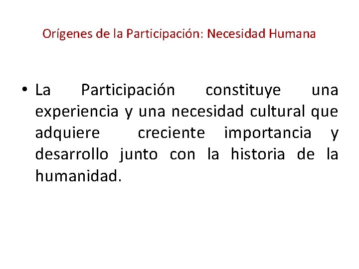 Orígenes de la Participación: Necesidad Humana • La Participación constituye una experiencia y una