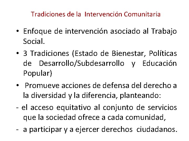 Tradiciones de la Intervención Comunitaria • Enfoque de intervención asociado al Trabajo Social. •