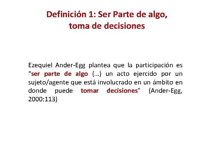 Definición 1: Ser Parte de algo, toma de decisiones Ezequiel Ander-Egg plantea que la