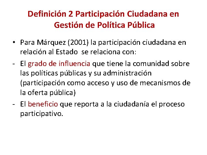 Definición 2 Participación Ciudadana en Gestión de Política Pública • Para Márquez (2001) la