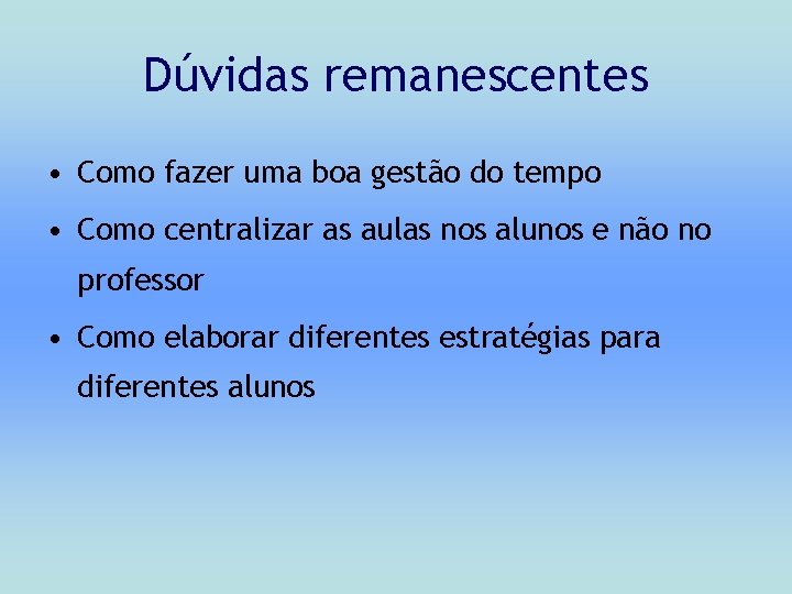 Dúvidas remanescentes • Como fazer uma boa gestão do tempo • Como centralizar as