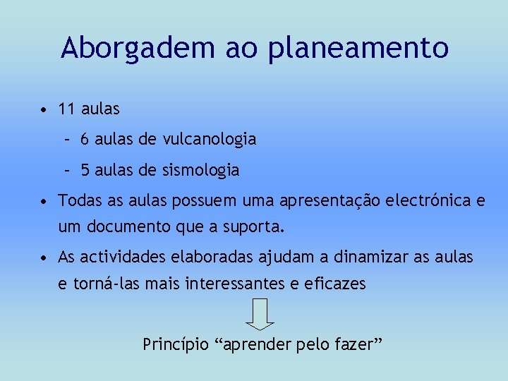 Aborgadem ao planeamento • 11 aulas – 6 aulas de vulcanologia – 5 aulas