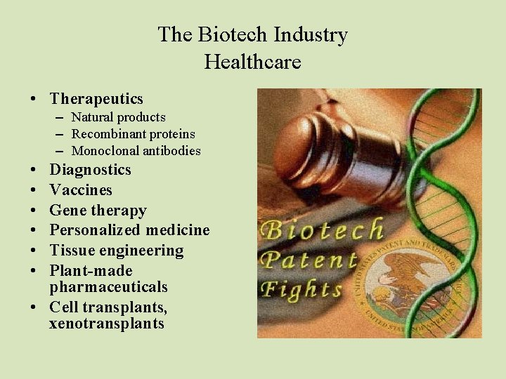 The Biotech Industry Healthcare • Therapeutics – Natural products – Recombinant proteins – Monoclonal