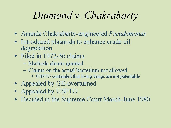 Diamond v. Chakrabarty • Ananda Chakrabarty-engineered Pseudomonas • Introduced plasmids to enhance crude oil