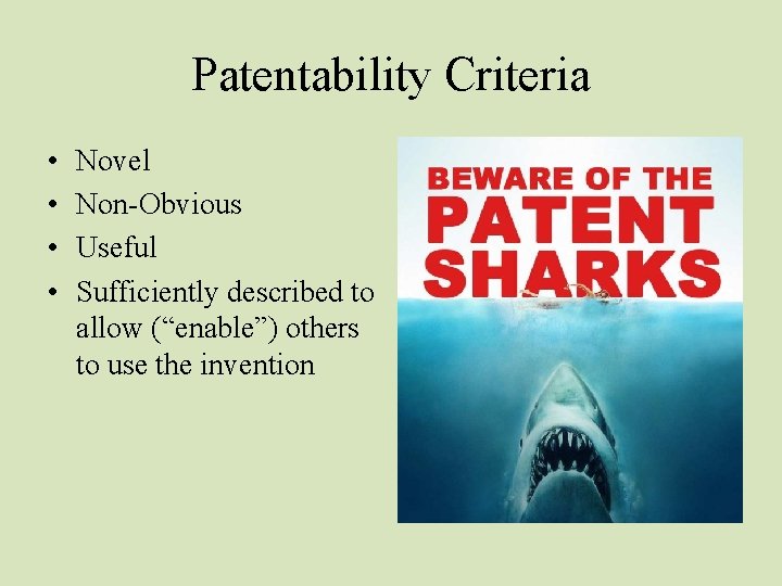 Patentability Criteria • • Novel Non-Obvious Useful Sufficiently described to allow (“enable”) others to