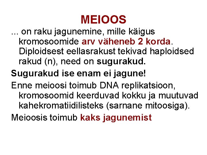 MEIOOS. . . on raku jagunemine, mille käigus kromosoomide arv väheneb 2 korda. Diploidsest