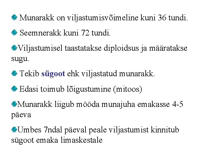 Munarakk on viljastumisvõimeline kuni 36 tundi. Seemnerakk kuni 72 tundi. Viljastumisel taastatakse diploidsus ja