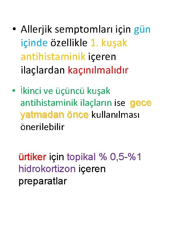  • Allerjik semptomları için gün içinde özellikle 1. kuşak antihistaminik içeren ilaçlardan kaçınılmalıdır