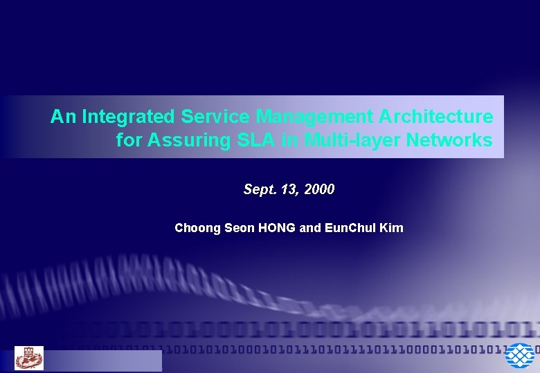 An Integrated Service Management Architecture for Assuring SLA in Multi-layer Networks Sept. 13, 2000 An Integrated Service Management Architecture for Assuring SLA in Multi-layer Networks Sept. 13, 2000