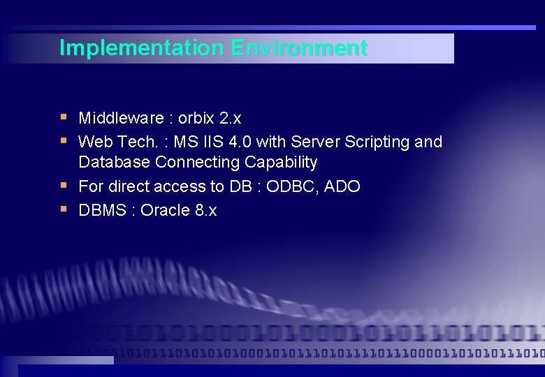 Implementation Environment § Middleware : orbix 2. x § Web Tech. : MS IIS Implementation Environment § Middleware : orbix 2. x § Web Tech. : MS IIS