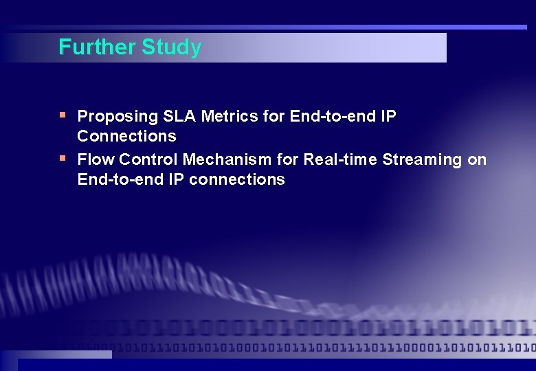 Further Study § Proposing SLA Metrics for End-to-end IP Connections § Flow Control Mechanism Further Study § Proposing SLA Metrics for End-to-end IP Connections § Flow Control Mechanism