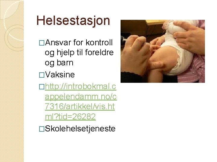 Helsestasjon �Ansvar for kontroll og hjelp til foreldre og barn �Vaksine �http: //introbokmal. c