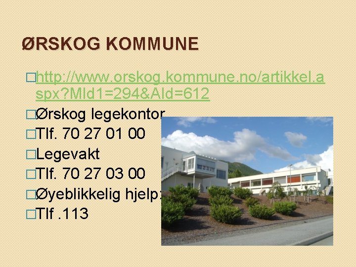 ØRSKOG KOMMUNE �http: //www. orskog. kommune. no/artikkel. a spx? MId 1=294&AId=612 �Ørskog legekontor �Tlf.